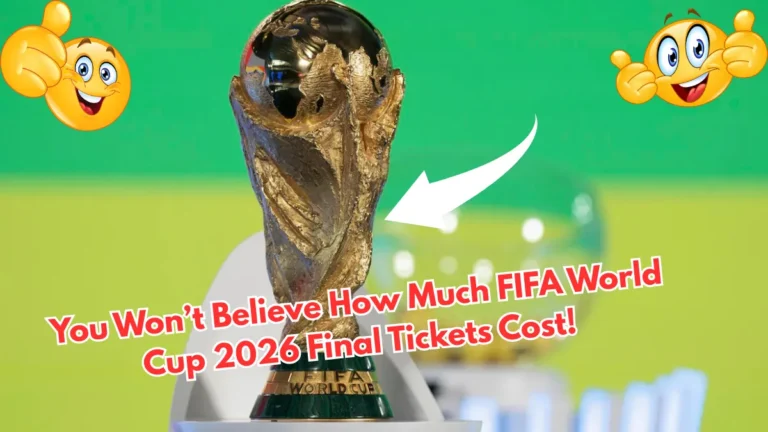 You Won’t Believe How Much FIFA World Cup 2026 Final Tickets Cost!